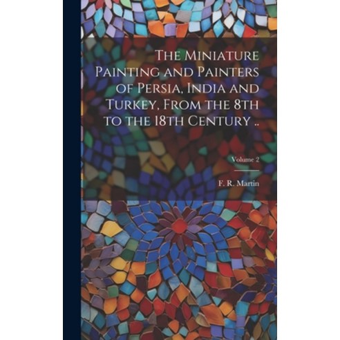 (영문도서) The Miniature Painting and Painters of Persia India and Turkey From the 8th to the 18th Cen... Hardcover, Legare Street Press, English, 9781019772782