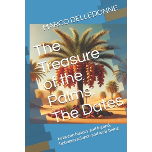 (영문도서) The Treasure of the Palms: The Dates : between history and legend between scie... Paperback, Independently Published, English, 9798305471151