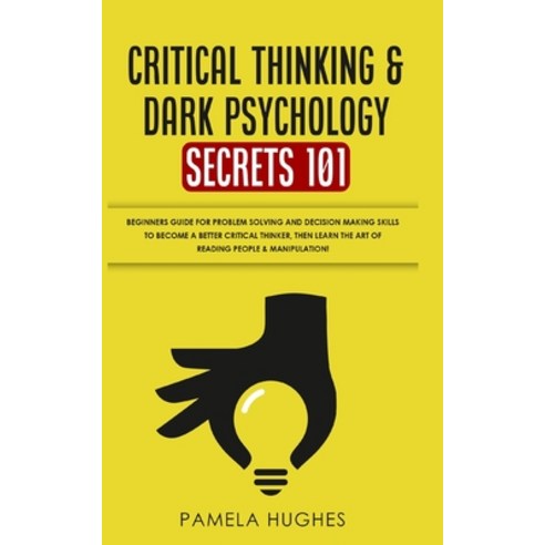 (영문도서) Critical Thinking & Dark Psychology Secrets 101: Beginners Guide for Problem Solving and Deci... Paperback, Park Publishing House, English, 9781989814932