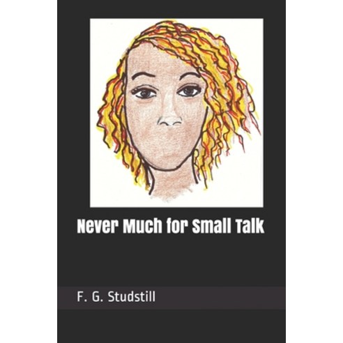 Never Much for Small Talk Paperback, Independently Published