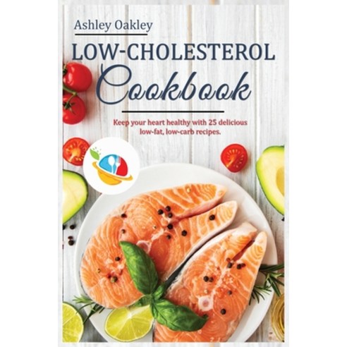 (영문도서) Low-Cholesterol Cookbook: Keep your Hearth Healthy with 25 delicious low-fat low-carb recipe... Paperback, Ashley Oakley, English, 9781803341699