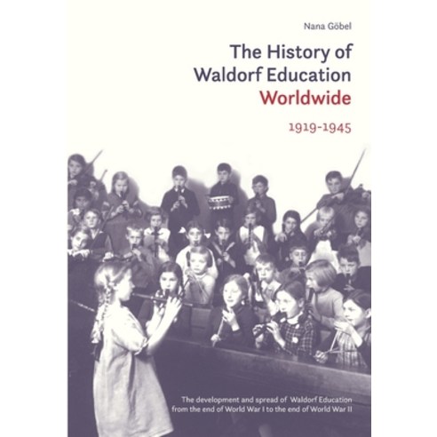 The History of Waldorf Education Worldwide: 1919-1945 Paperback, Waldorf Publications