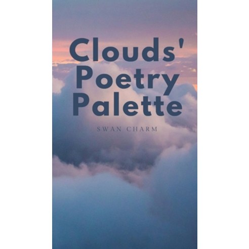 (영문도서) Clouds'' Poetry Palette Hardcover, Swan Charm Publishing, English, 9789916390993