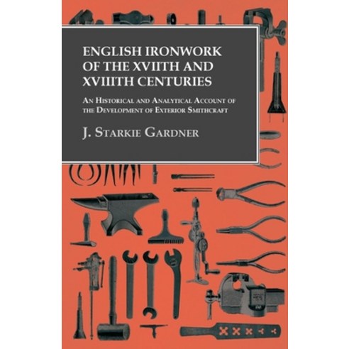 (영문도서) English Ironwork of the XVIIth and XVIIIth Centuries - An Historical and Analytical Account o... Paperback, Owen Press, 9781473330108