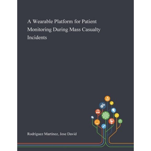 A Wearable Platform for Patient Monitoring During Mass Casualty Incidents Paperback, Saint Philip Street Press, English, 9781013278648