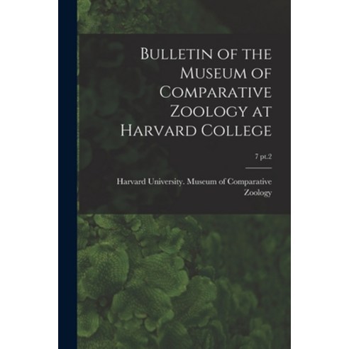 (영문도서) Bulletin of the Museum of Comparative Zoology at Harvard College; 7 pt.2 Paperback, Legare Street Press, English, 9781014215314
