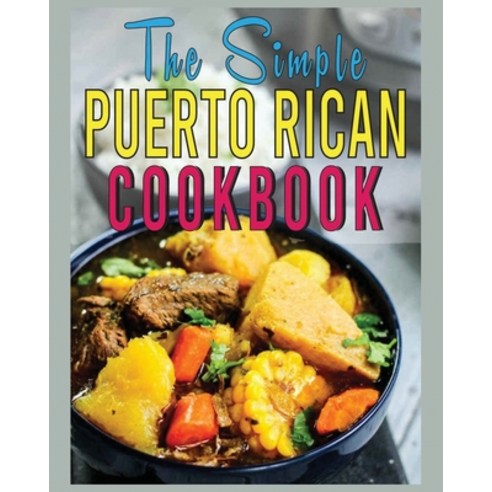 (영문도서) The Simple Puerto Rican Cookbook: 80+ Puerto Rico''s Recipes Paperback, Estelle Skinner, English, 9781802688368