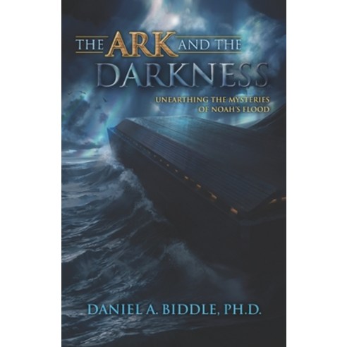 (영문도서) The Ark and the Darkness: Unearthing the Mysteries of Noah''s Flood Paperback, Independently Published, English, 9798786537490