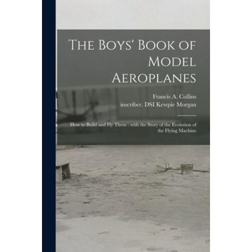 (영문도서) The Boys'' Book of Model Aeroplanes: How to Build and Fly Them: With the Story of the Evolutio... Paperback, Legare Street Press, English, 9781014785114