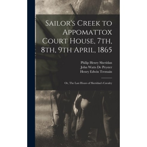 (영문도서) Sailor''s Creek to Appomattox Court House 7th 8th 9th April 1865: Or The Last Hours of Sh... Hardcover, Legare Street Press, English, 9781018128443