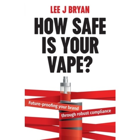 (영문도서) How Safe Is Your Vape?: Future-proofing your brand through robust compliance Paperback, Rethink Press, English, 9781781338247