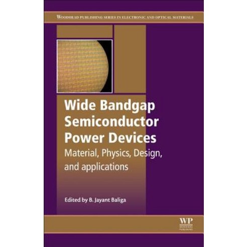 (영문도서) Wide Bandgap Semiconductor Power Devices: Materials Physics Design and Applications Paperback, Woodhead Publishing, English, 9780081023068