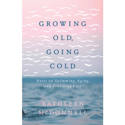 (영문도서) Growing Old Going Cold: Notes on Swimming Aging and Finishing Last Paperback, Second Story Press, English, 9781772602555