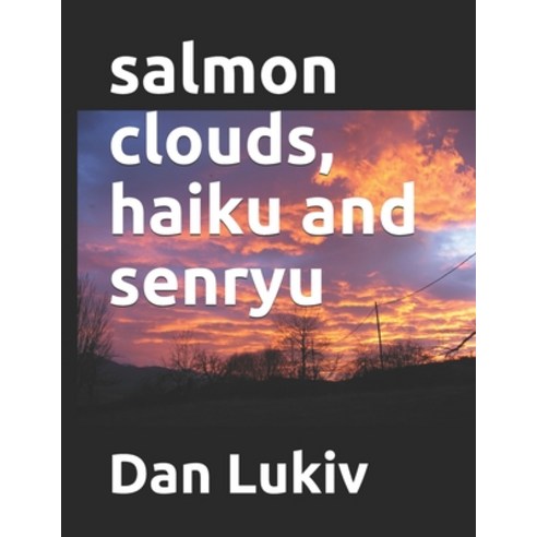 salmon clouds haiku and senryu Paperback, Independently Published, English, 9798595598613