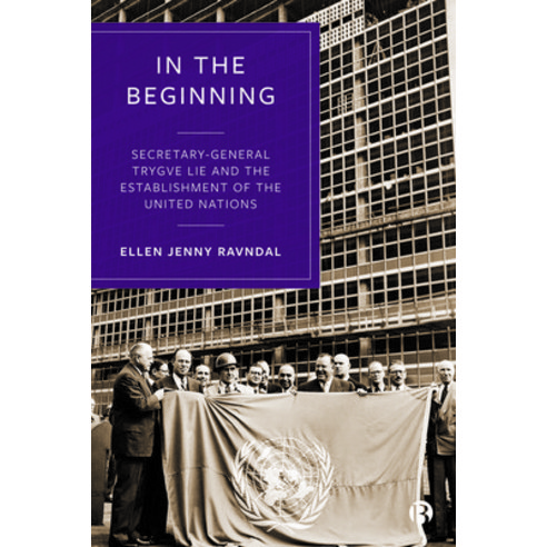 (영문도서) In the Beginning: Secretary-General Trygve Lie and the Establishment of the United Nations Paperback, Bristol University Press, English, 9781529211795