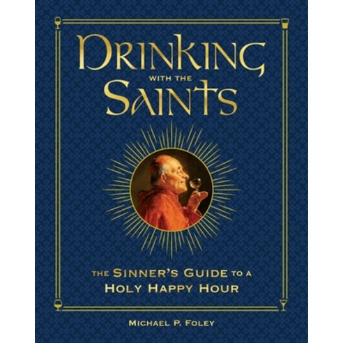 (영문도서) Drinking with the Saints (Deluxe): The Sinner''s Guide to a Holy Happy Hour Hardcover, Regnery History, English, 9781684512553
