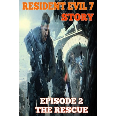 Resident Evil 7 Story: Episode 2. The Rescue Paperback, Independently Published, English, 9798592636950
