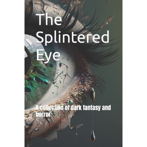 (영문도서) The Splintered Eye: A collection of dark fantasy and horror Paperback, Alien Rabbit Limited, English, 9781739147488