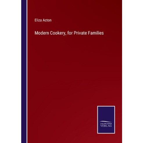 (영문도서) Modern Cookery for Private Families Paperback, Salzwasser-Verlag, English, 9783752591187