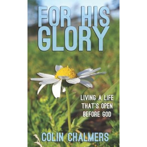 (영문도서) For His Glory: Living a life that''s open before God Paperback, Independently Published, English, 9781983071744