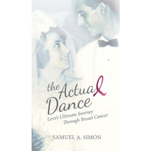 (영문도서) The Actual Dance: Love''s Ultimate Journey Through Cancer Hardcover, Actual Dance LLC, English, 9781737909729