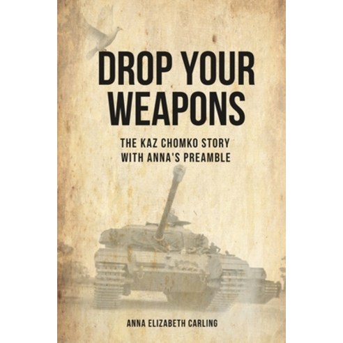 (영문도서) Drop Your Weapons: The Kaz Chomko Story with Anna''s Preamble Paperback, Lulu.com, English, 9781312814752