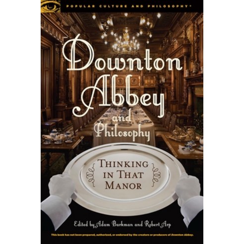 (영문도서) Downton Abbey and Philosophy: Thinking in That Manor Paperback, Open Court, English, 9780812699036