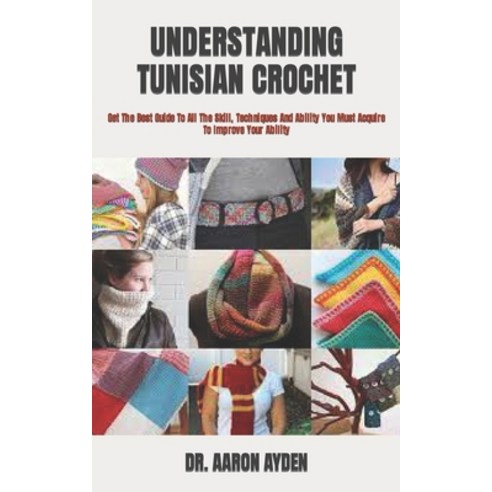 (영문도서) Understanding Tunisian Crochet: Get The Best Guide To All The Skill Techniques And Ability Y... Paperback, Independently Published, English, 9798421925279