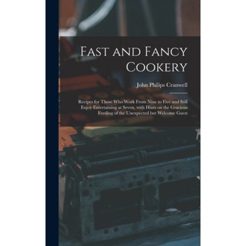 (영문도서) Fast and Fancy Cookery; Recipes for Those Who Work From Nine to Five and Still Enjoy Entertai... Hardcover, Hassell Street Press, English, 9781013483219