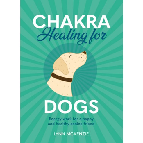 (영문도서) Chakra Healing for Dogs: Energy Work for a Happy and Healthy Canine Friend Hardcover, Mortimer, English, 9781838611019