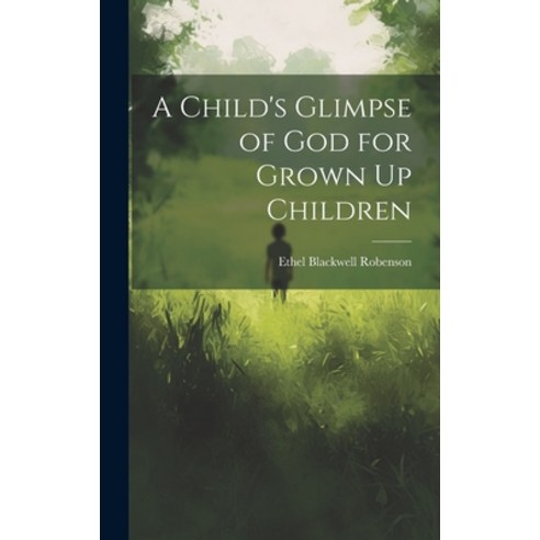 (영문도서) A Child''s Glimpse of God for Grown Up Children Hardcover, Legare Street Press, English, 9781020874970
