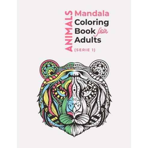 Animals Mandala Coloring Book For Adults ( Serie 1): An Stress Relieving Animal Adult Coloring Book ... Paperback, Independently Published, English, 9798701668209
