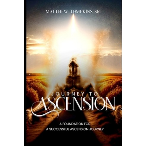 (영문도서) Journey to Ascension: A foundation for a successful journey to ascension Paperback, Independently Published, English, 9798856909455