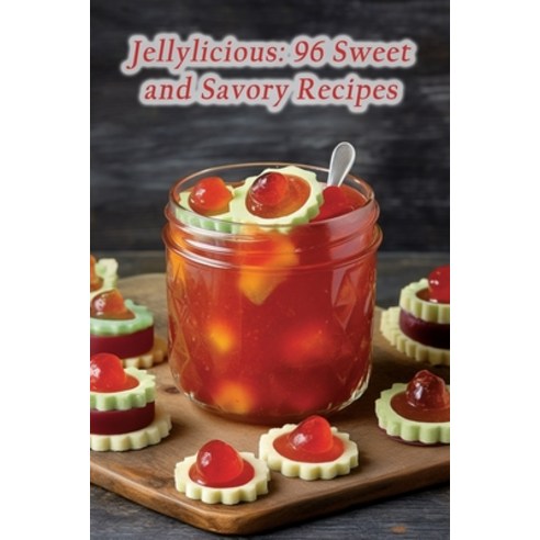 (영문도서) Jellylicious: 96 Sweet and Savory Recipes Paperback, Independently Published, English, 9798858316831