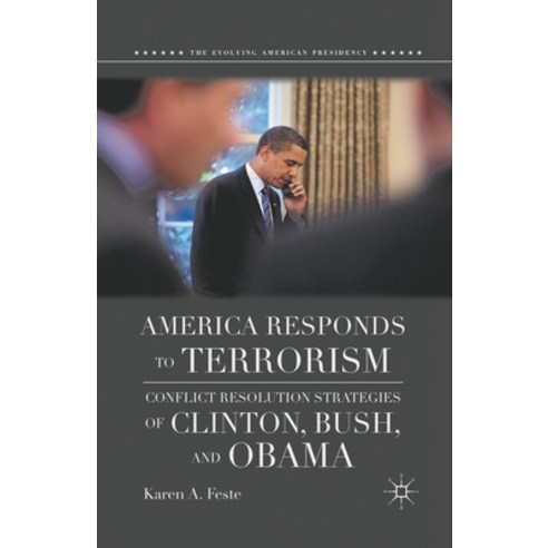 (영문도서) America Responds to Terrorism: Conflict Resolution Strategies of Clinton Bush and Obama Paperback, Palgrave MacMillan, English, 9781349384891