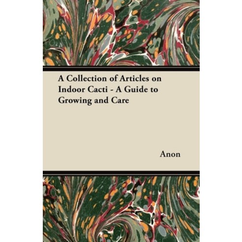 (영문도서) A Collection of Articles on Indoor Cacti - A Guide to Growing and Care Paperback, Amberg Press, English, 9781447445173