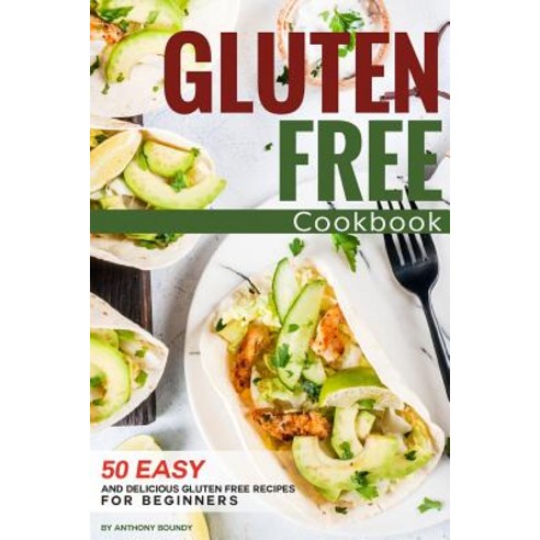 Gluten Free Cookbook: 50 Easy and Delicious Gluten Free Recipes for Beginners Paperback, Independently Published, English, 9781095845417