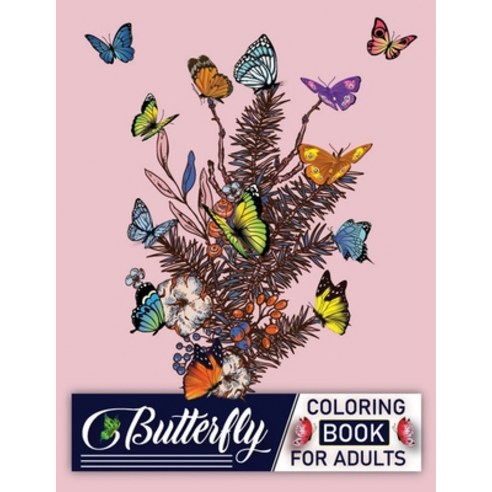 Butterfly Coloring Book For Adults: An Adults Beautiful Butterflies and Flowers Patterns for Relaxat... Paperback, Independently Published, English, 9798550481448
