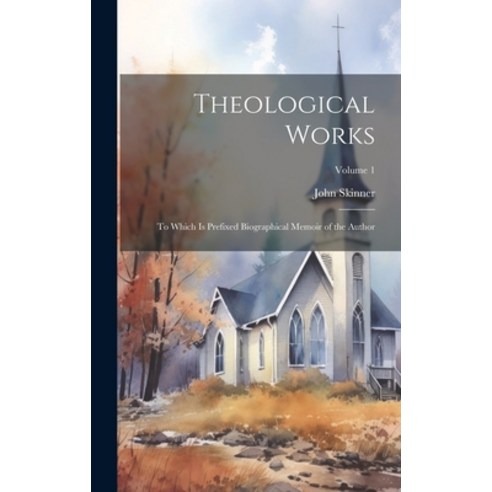 (영문도서) Theological Works: To Which Is Prefixed Biographical Memoir of the Author; Volume 1 Hardcover, Legare Street Press, English, 9781020309908