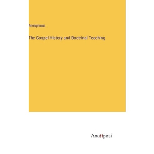 (영문도서) The Gospel History and Doctrinal Teaching Hardcover, Anatiposi Verlag, English, 9783382820275