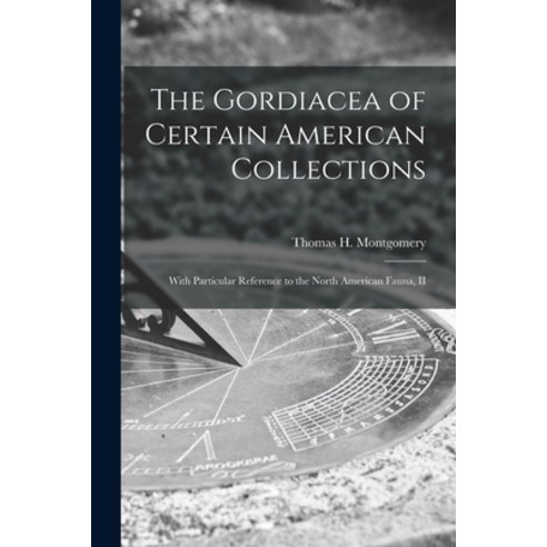 (영문도서) The Gordiacea of Certain American Collections [microform]: With Particular Reference to the N... Paperback, Legare Street Press, English, 9781015066090
