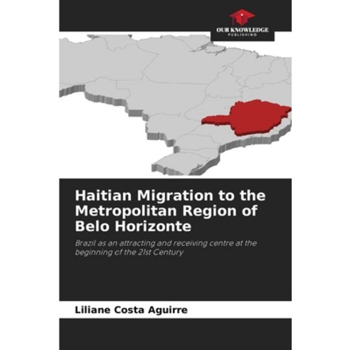 (영문도서) Haitian Migration to the Metropolitan Region of Belo Horizonte Paperback, Our Knowledge Publishing, English, 9786206031697