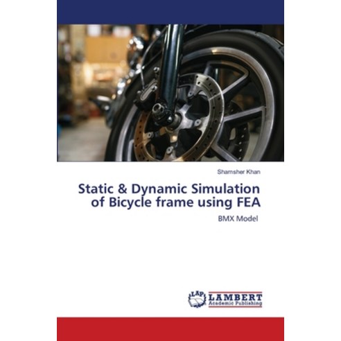 (영문도서) Static & Dynamic Simulation of Bicycle frame using FEA Paperback, LAP Lambert Academic Publis..., English, 9786207450688