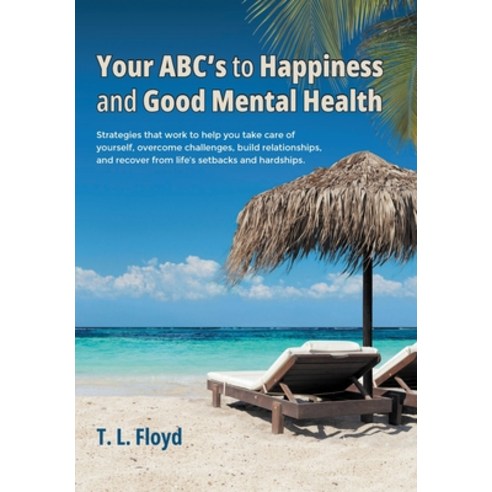 (영문도서) Your ABC''s to Happiness and Good Mental Health: Strategies that work to help you take care of... Hardcover, Page Publishing, English, 9798891577299