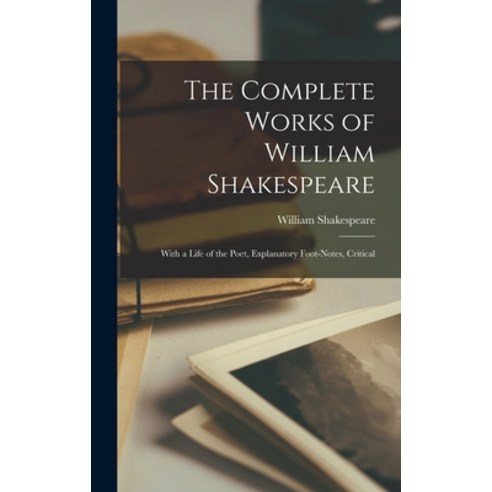 (영문도서) The Complete Works of William Shakespeare: With a Life of the Poet Explanatory Foot-notes C... Hardcover, Legare Street Press, English, 9781016316538