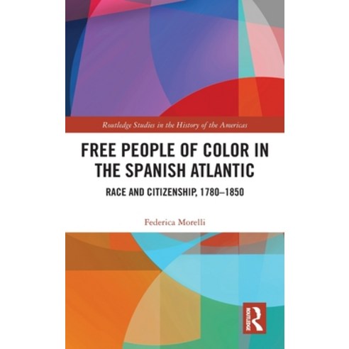 Free People of Color in the Spanish Atlantic: Race and Citizenship 1780-1850 Hardcover, Routledge, English, 9780367494926