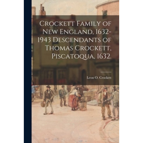 (영문도서) Crockett Family of New England 1632-1943 Descendants of Thomas Crockett Piscatoqua 1632. Paperback, Hassell Street Press, English, 9781014917577