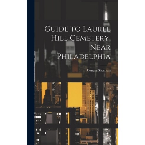 (영문도서) Guide to Laurel Hill Cemetery Near Philadelphia Hardcover, Legare Street Press, English, 9781019398081