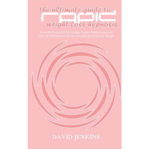 The Ultimate guide to Rapid Weight Loss Hypnosis: Powerful Hypnosis Psychology Guided Meditations w... Hardcover, David Jenkins, English, 9781802118360