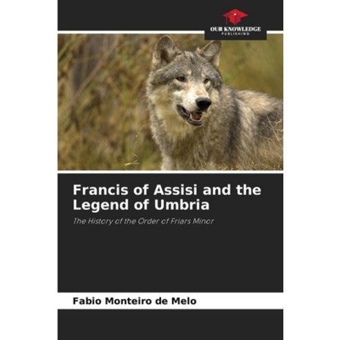 (영문도서) Francis of Assisi and the Legend of Umbria Paperback, Our Knowledge Publishing, English, 9786206248118